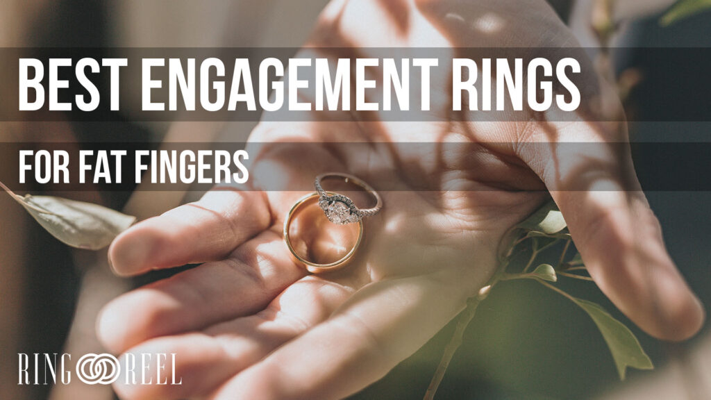 best engagement ring for fat fingers
