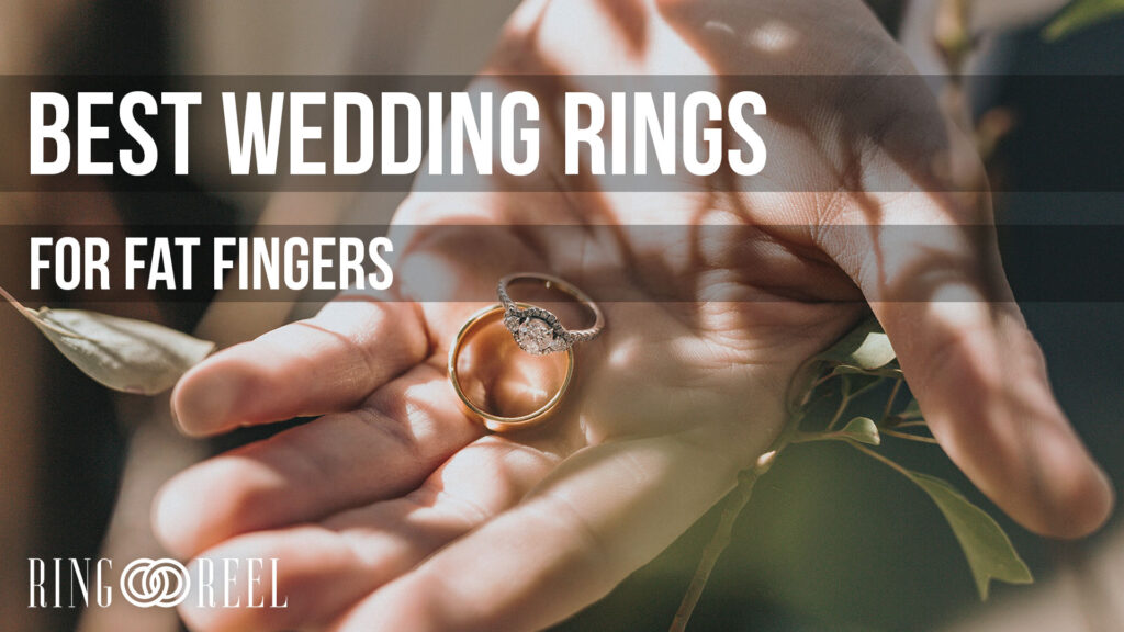 best wedding ring for fat fingers